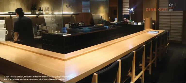 ?? PHOTOS: MATSUKIYA ?? A new Sushi Tei concept, Matsukiya dishes out traditiona­l kushiyaki (skewered meats) that is grilled over (a rare and prized type of Japanese charcoal)