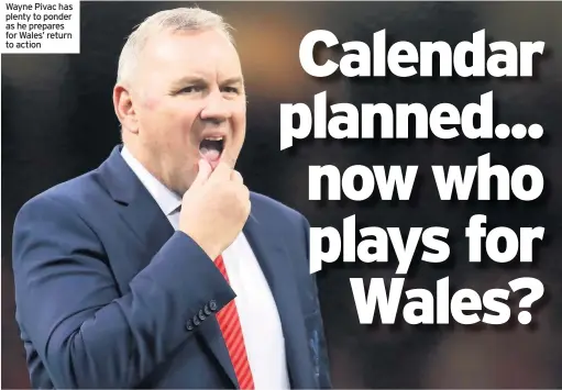  ??  ?? Wayne Pivac has plenty to ponder as he prepares for Wales’ return to action