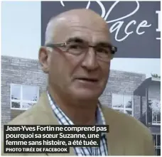  ?? PHOTO TIRÉE DE FACEBOOK ?? Jean-Yves Fortin ne comprend pas pourquoi sa soeur Suzanne, une femme sans histoire, a été tuée.