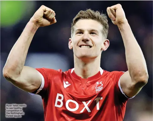  ?? ?? Ryan Yates wants to see healthy competitio­n in the Nottingham Forest squad.