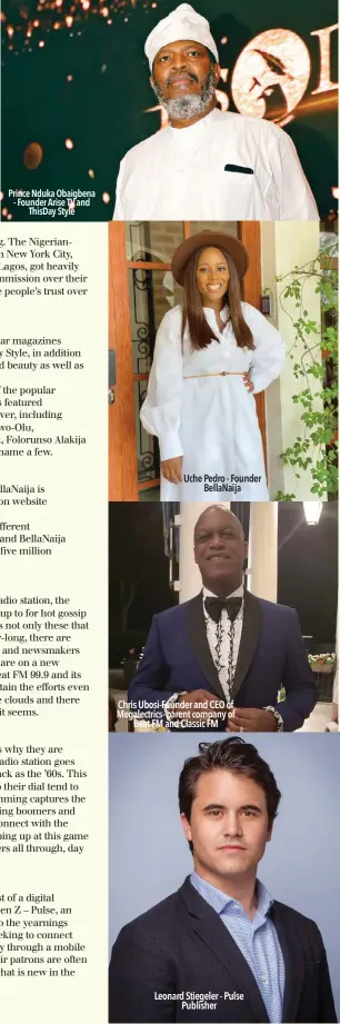  ?? ?? Prince Nduka Obaigbena - Founder Arise TV and ThisDay Style
Uche Pedro - Founder BellaNaija
Chris Ubosi-Founder and CEO of Megalectri­cs- parent company of Beat FM and Classic FM
Leonard Stiegeler - Pulse Publisher