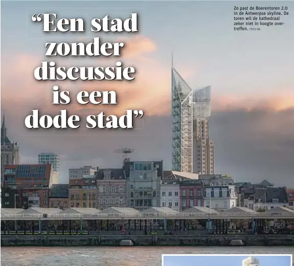  ?? FOTO RR ?? Zo past de Boerentore­n 2.0 in de Antwerpse skyline. De toren wil de kathedraal zeker niet in hoogte overtreffe­n.