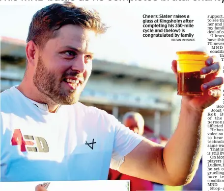  ?? KIERAN McMANUS ?? Cheers: Slater raises a glass at Kingsholm after completing his 350-mile cycle and (below) is congratula­ted by family