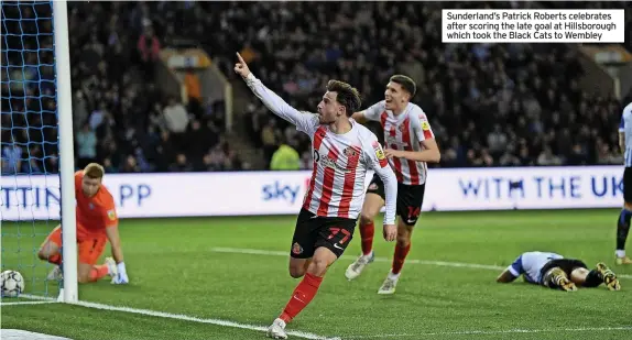  ?? ?? Sunderland’s Patrick Roberts celebrates after scoring the late goal at Hillsborou­gh which took the Black Cats to Wembley