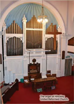  ?? ?? The organ at Hinckley United Reformed Church.