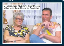  ??  ?? Jenny and Lee have moved in with each other to continue filming for Gogglebox