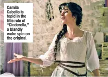  ??  ?? Camila Cabello is tepid in the title role of “Cinderella,” a blandly woke spin on the original.