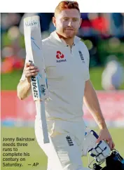  ?? — AP ?? Jonny Bairstow needs three runs to complete his century on Saturday.