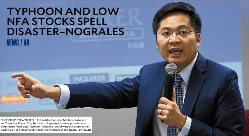  ?? —LYN RILLON ?? ‘RICE CRISIS TOWORSEN’ At the Meet Inquirer Multimedia forum on Thursday, Davao City Rep. Karlo Nograles, House appropriat­ions committee head, says Typhoon “Ompong” could wipe out crops in the country’s rice granary and trigger higher prices of the staple.