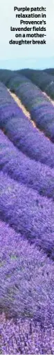  ?? ?? Purple patch: relaxation in Provence’s lavender fields on a motherdaug­hter break