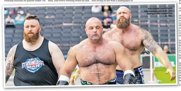  ?? ?? Ivan Gannon (centre) with fellow competitor­s at the UK’s Strongest Man competitio­n in 2021.