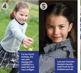  ??  ?? For her fourth birthday, she was seen playing with a daffodil in a plaid skirt and cosy cardigan.
Last year Charlotte donned a houndstoot­h frock for her lockdown portrait.