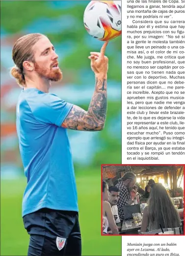  ??  ?? Muniain juega con un balón ayer en Lezama. Al lado, encendiend­o un puro en Ibiza.