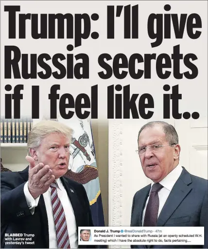  ??  ?? BLABBED Trump with Lavrov and yesterday’s tweet