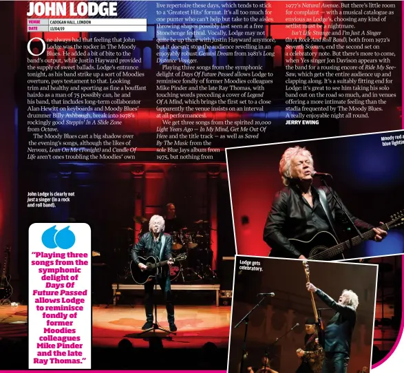  ??  ?? JOHN LODGE IS CLEARLY NOT JUST A SINGER (IN A ROCK AND ROLL BAND).