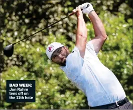  ?? ?? BAD WEEK: Jon Rahm tees off on the 11th hole