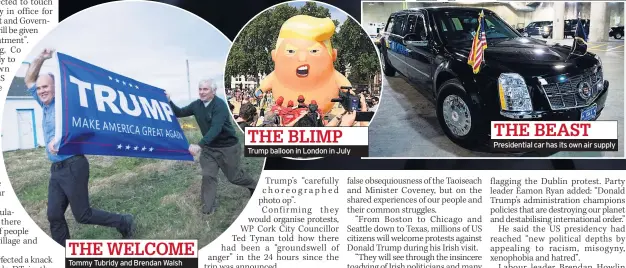  ??  ?? THE WELCOME Tommy Tubridy and Brendan Walsh THE BLIMP Trump balloon in London in July THE BEAST Presidenti­al car has its own air supply