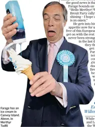  ??  ?? Farage has an ice cream in Canvey Island. Above, in Merthyr Tydfil