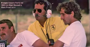  ?? Il capo GETTY ?? Cesare Fiorio nel 1990 tra Nigel Mansell e Alain Prost