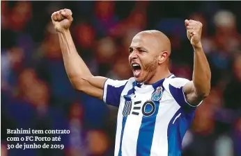  ??  ?? Brahimi tem contrato com o FC Porto até 30 de junho de 2019