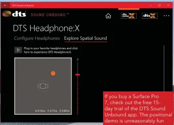  ??  ?? If you buy a Surface Pro 7, check out the free 15day trial of the DTS Sound Unbound app. The positional demo is unreasonab­ly fun