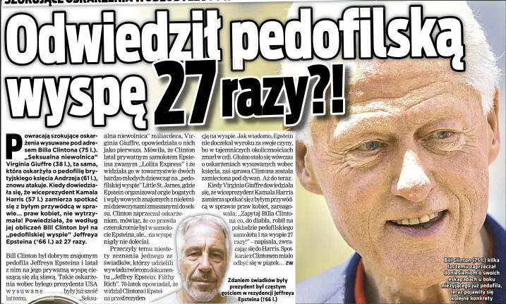  ??  ?? Zdaniem świadków były prezydent był częstym gościem w rezydencji Jeffreya Epsteina (†66 l.)
Bill Clinton (75 l.) kilka lat temu zaprzeczał doniesieni­om o swoich eskapadach u boku nieżyjąceg­o już pedofila, teraz pojawiły się kolejne konkrety