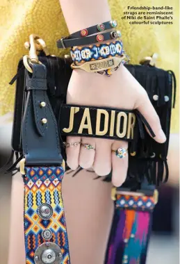  ??  ?? Friendship-band-like straps are reminiscen­t of Niki de Saint Phalle’s colourful sculptures