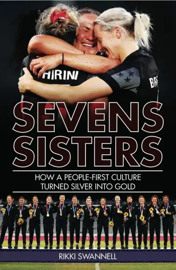  ?? ?? Extracted from Sevens Sisters: How a people-first culture turned silver into gold by Rikki Swannell (Upstart Press, $39.99RRP).