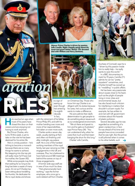  ??  ?? Above: Prince Charles is driven by passion, tells Camilla. Right: Happily going about his meet-and- greet duties. Below: The devoted dad with William and Harry (bottom).