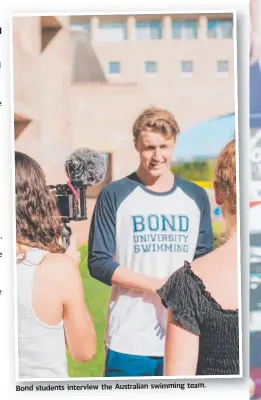  ??  ?? Bond students interview the Australian swimming team.