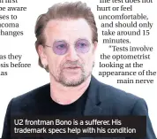  ??  ?? U2 frontman Bono is a sufferer. His trademark specs help with his condition