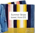  ??  ?? Summer Stripe towel, from £12