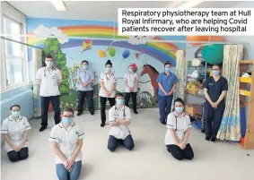  ??  ?? Respirator­y physiother­apy team at Hull Royal Infirmary, who are helping Covid patients recover after leaving hospital