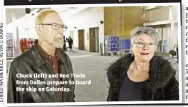  ??  ?? Chuck (left) and Ree Tredo from Dallas prepare to board the ship on Saturday.