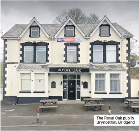  ??  ?? The Royal Oak pub in Bryncethin, Bridgend