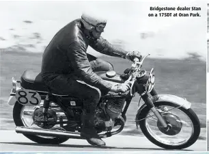  ??  ?? Bridgeston­e dealer Stan on a 175DT at Oran Park.