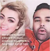  ??  ?? Her plans to record a track with music producer Naughty Boy have been put on hold