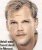  ??  ?? Avicii was found dead in Muscat, Oman, aged 28, last year.