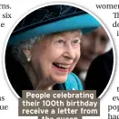  ??  ?? People celebratin­g their 100th birthday receive a letter from the queen