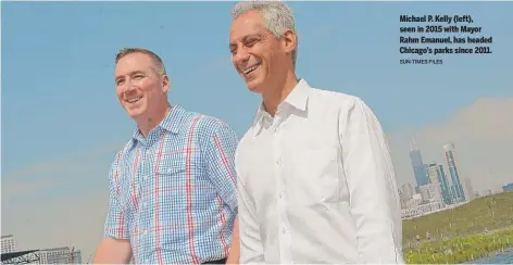  ?? SUN-TIMES FILES ?? Michael P. Kelly (left), seen in 2015 with Mayor Rahm Emanuel, has headed Chicago’s parks since 2011.