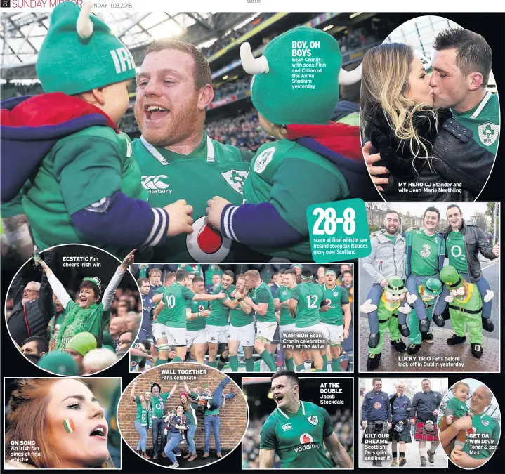  ??  ?? ON SONG An Irish fan sings at final whistle ECSTATIC Fan cheers Irish win WALL TOGETHER Fans celebrate BOY, OH BOYS Sean Cronin with sons Finn and Cillian at the Aviva Stadium yesterday
WARRIOR Sean Cronin celebrates a try at the Aviva AT THE DOUBLE...