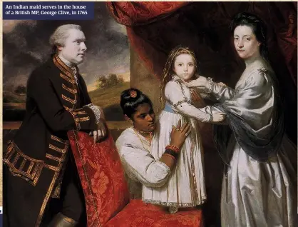  ??  ?? An Indian maid serves in the house of a British MP, George Clive, in 1765