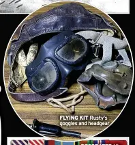  ?? ?? FLYING KIT Rusty’s goggles and headgear