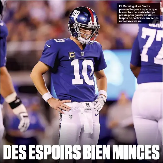  ?? PHOTO D’ARCHIVES, AFP ?? Eli Manning et les Giants peuvent toujours espérer que le vent tourne, mais le temps presse pour garder en vie l’espoir de participer aux séries.