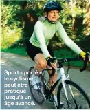  ??  ?? Sport « porté », le cyclisme peut être pratiqué jusqu’à un âge avancé.