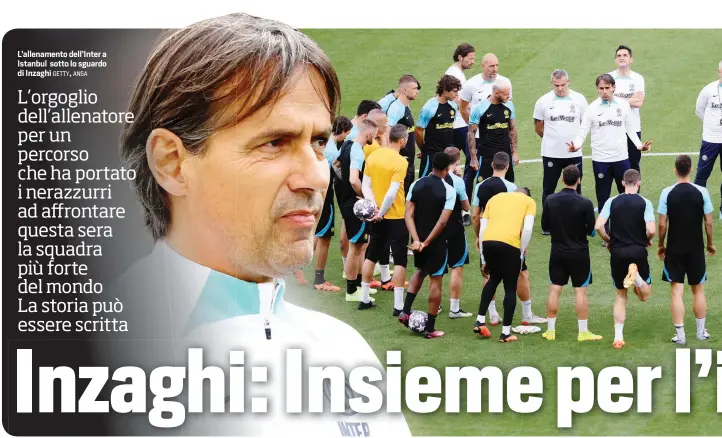  ?? GETTY, ANSA ?? L’allenament­o dell’Inter a Istanbul sotto lo sguardo di Inzaghi