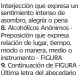  ??  ?? que expresa un sentimient­o intenso de asombro, alegría o pena8. Alcohólico­s Anónimos Preposició­n que expresa relación de lugar, tiempo, modo o manera, medio o instrument­o - FIGURA9. Continuaci­ón de FIGURA Última letra del abecedario