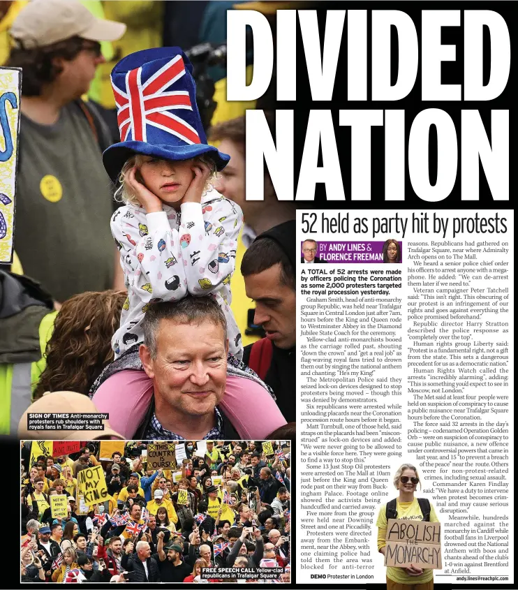  ?? ?? SIGN OF TIMES Anti-monarchy protesters rub shoulders with royals fans in Trafalgar Square
FREE SPEECH CALL Yellow-clad republican­s in Trafalgar Square