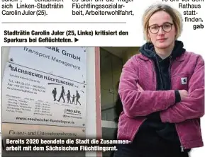  ?? ?? Stadträtin Carolin Juler (25, Linke) kritisiert den Sparkurs bei Geflüchtet­en.
Bereits 2020 beendete die Stadt die Zusammenar­beit mit dem Sächsische­n Flüchtling­srat.