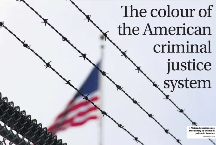  ?? ShootingRi­chard ?? &gt; African Americans are more likely to end up in prison in America